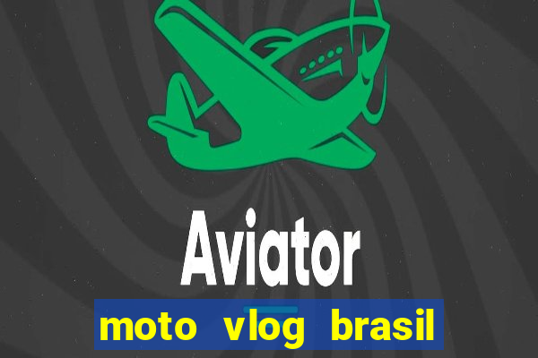 moto vlog brasil dinheiro infinito